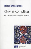 Couverture du livre « Le discours de la méthode t.3 ; oeuvres complètes » de Rene Descartes aux éditions Gallimard