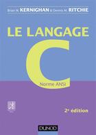Couverture du livre « Le langage C ; norme ANSI ; 2e édition » de Brian Kernighan et Dennis Ritchie aux éditions Dunod