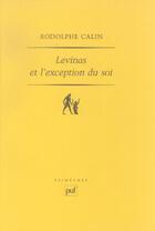 Couverture du livre « Levinas et l'exception du soi - ontologie et ethique » de Rodolphe Calin aux éditions Puf