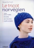 Couverture du livre « Le tricot norvégien ; 20 modèles de stylistes avec instructions et grilles complètes » de Margaretha Finseth aux éditions Eyrolles