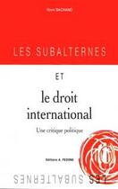 Couverture du livre « Les subalternes et le droit international ; une critique politique » de Remi Bachand aux éditions Pedone