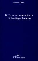 Couverture du livre « De Freud au neurosciences et à la critique des textes » de Edmond Cros aux éditions L'harmattan