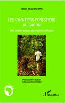 Couverture du livre « Les chantiers forestiers au Gabon ; une histoire sociale des ouvriers africains » de Clotaire Messi Me Nang aux éditions L'harmattan