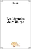 Couverture du livre « Les légendes de Maihitge » de Elsem aux éditions Edilivre