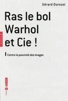 Couverture du livre « Ras le bol, Warhol et Cie ! » de Durozoi-G aux éditions Hazan