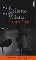 Couverture du livre « Padana city » de Marco Videtta et Massimo Carlotto aux éditions Points