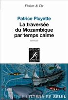Couverture du livre « La traversée du Mozambique par temps calme » de Patrice Pluyette aux éditions Seuil