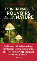 Couverture du livre « Les incroyables pouvoirs de la nature » de Hugues Demeude aux éditions Arthaud