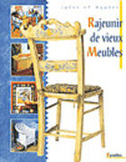 Couverture du livre « Rajeunir de vieux meubles : idées et modèles » de Collectif D'Auteurs aux éditions Eyrolles