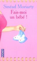 Couverture du livre « Fais-Moi Un Bebe » de Sinead Moriarty aux éditions Pocket
