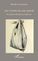 Couverture du livre « Les contes du sac percé ; six petites histoires de résilience » de Michelle Van Hooland aux éditions Editions L'harmattan