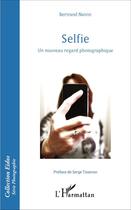 Couverture du livre « Selfie - un nouveau regard photographique » de Bertrand Naivin aux éditions L'harmattan