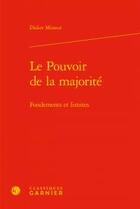 Couverture du livre « Le pouvoir de la majorité ; fondements et limites » de Didier Mineur aux éditions Classiques Garnier