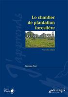 Couverture du livre « Le chantier de plantation forestière » de Nicolas Noe aux éditions Educagri