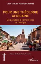 Couverture du livre « Pour une théologie africaine : du paradoxe à l'émergence de l'Afrique » de Jean-Claude Mulekya Kinombe aux éditions L'harmattan