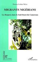Couverture du livre « Migrants nigerians - la diaspora dans le sud-ouest du cameroun » de Weiss Thomas Lothar aux éditions L'harmattan