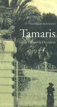 Couverture du livre « Tamaris, entre orient et occident - un espace mediterraneen » de Bertrand Nathalie aux éditions Actes Sud