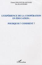 Couverture du livre « L'expérience de la coopération en éducation : pourquoi ? comment ? » de Chantal Jollivet-Blanchard et Eric Blanchard aux éditions L'harmattan