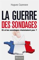Couverture du livre « La guerre des sondages » de Hugues Cazenave aux éditions Michalon