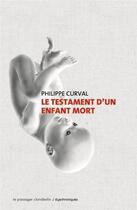 Couverture du livre « Le testament d'un enfant mort » de Philippe Curval aux éditions Le Passager Clandestin