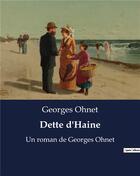 Couverture du livre « Dette d'Haine : Un roman de Georges Ohnet » de Ohnet Georges aux éditions Culturea