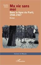 Couverture du livre « Ma vie sans moi ; dans la ligne du Parti, 1944-1947 » de Daniele Chines aux éditions Editions L'harmattan