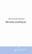 Couverture du livre « Rêveries poétiques » de Jean-Claude Albuisson aux éditions Editions Le Manuscrit
