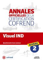 Couverture du livre « Annales officielles de la certification Cofrend ; visuel IND ; niveau 2 ; questionnaire tronc commun » de  aux éditions Lexitis