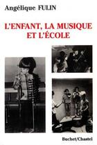 Couverture du livre « L'enfant, la musique et l'école » de Angelique Fulin aux éditions Buchet Chastel