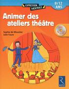 Couverture du livre « Animer des ateliers théâtre ; 8/12 ans » de Sophie De Moustier et Julie Faure aux éditions Retz