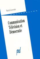 Couverture du livre « Communication, television et democratie » de Patrick Lecomte aux éditions Pu De Lyon
