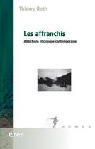 Couverture du livre « Les affranchis ; addictions et clinique contemporaine » de Thierry Roth aux éditions Eres