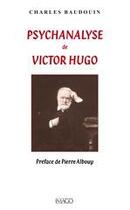 Couverture du livre « Psychanalyse de Victor Hugo » de Charles Baudouin aux éditions Imago