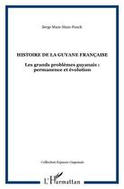 Couverture du livre « Histoire de la Guyane française : Les grands problèmes guyanais : permanence et évolution » de Serge Mam Lam Fouck aux éditions L'harmattan