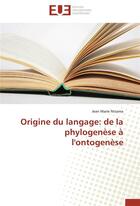 Couverture du livre « Origine du langage : de la phylogenèse à l'ontogenèse » de Jean-Marie Ntsama aux éditions Editions Universitaires Europeennes