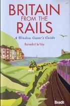 Couverture du livre « Britain from the rails ; a window gazer's guide » de Le Vay Benedicte aux éditions Bradt