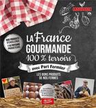 Couverture du livre « La France gourmande ; 100% terroirs avec Pari Fermier ; les bons produits de nos fermes » de  aux éditions Larousse