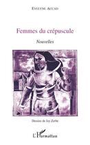 Couverture du livre « Femmes du crépuscule » de Evelyne Accad aux éditions L'harmattan