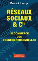 Couverture du livre « Réseaux sociaux et cie ; le commerce des données personnelles » de Franck Leroy aux éditions Editions Actes Sud
