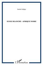 Couverture du livre « Ecole blanche - afrique noire » de Gadjigo Samba aux éditions L'harmattan