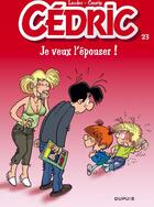 Couverture du livre « Cédric Tome 23 : je veux l'épouser ! » de Laudec et Raoul Cauvin aux éditions Dupuis