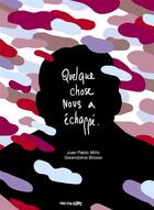 Couverture du livre « Quelque chose nous a échappé » de Gwendoline Blosse et Juan Pablo Mino aux éditions Vide Cocagne