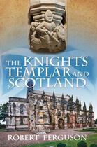Couverture du livre « The Knights Templar and Scotland » de Robert Ferguson aux éditions History Press Digital