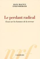 Couverture du livre « Le perdant radical ; essai sur les hommes de la terreur » de Enzensberger Hm aux éditions Gallimard