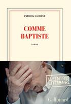 Couverture du livre « Comme Baptiste » de Patrick Laurent aux éditions Gallimard