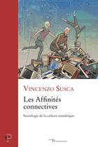 Couverture du livre « Les affinités connectives ; sociologie de la culture numérique » de Vincenzo Susca aux éditions Cerf