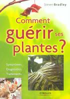 Couverture du livre « Comment Guerir Ses Plantes » de Steven Bradley aux éditions Eyrolles