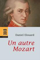 Couverture du livre « Un autre Mozart » de Daniel Elouard aux éditions Desclee De Brouwer