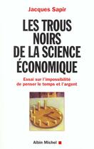 Couverture du livre « Les trous noirs de la science economique » de Jacques Sapir aux éditions Albin Michel