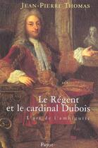 Couverture du livre « Regent et le cardinal dubois (le) » de Jean-Pierre Thomas aux éditions Payot